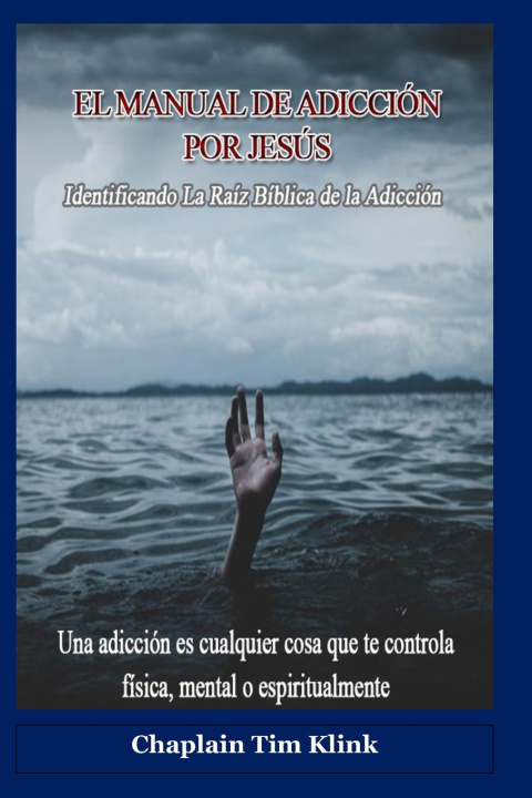 Knjiga EL MANUAL DE ADICCIÓN POR JESÚS Chaplain Tim Klink