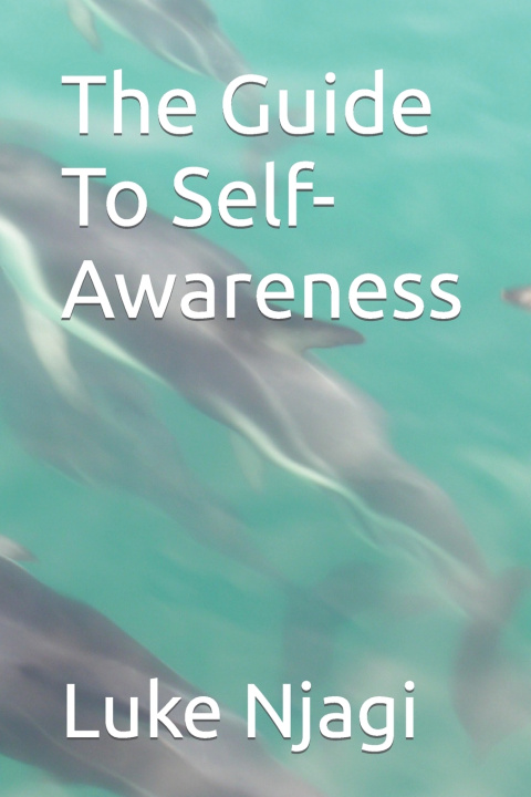 Книга The Guide To Self-Awareness Luke Njagi