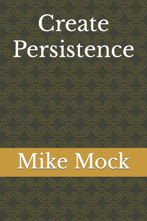 Knjiga Create Persistence Mike Mock