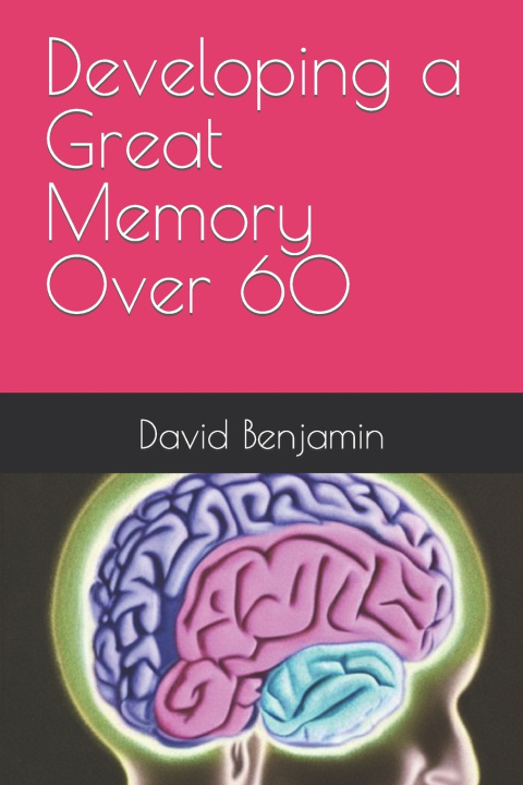 Kniha Developing a Great Memory Over 60 David Benjamin