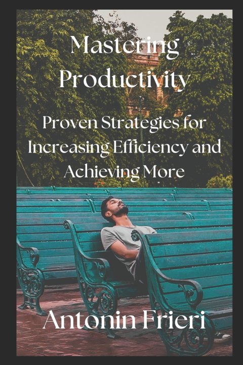 Kniha Mastering Productivity Antonin Frieri