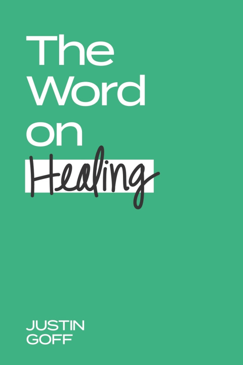 Книга The Word On Healing Justin Goff