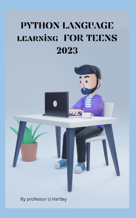 Knjiga PYTHON LANGUAGE learning FOR TEENS 2023 professor U.Hartley