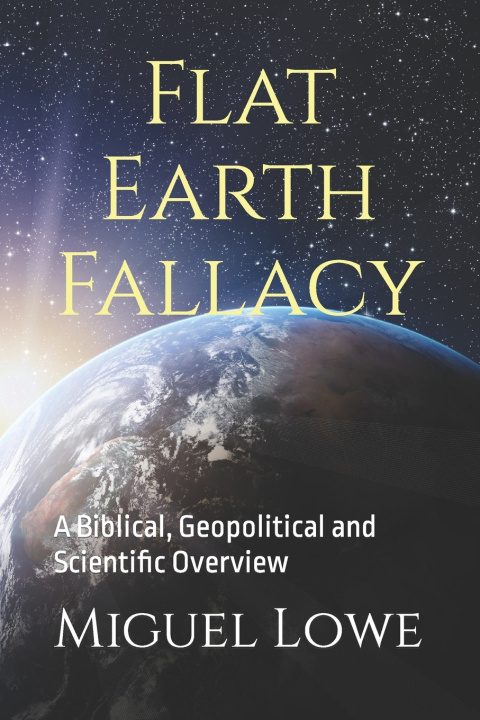 Kniha Flat Earth Fallacy Miguel W. Lowe
