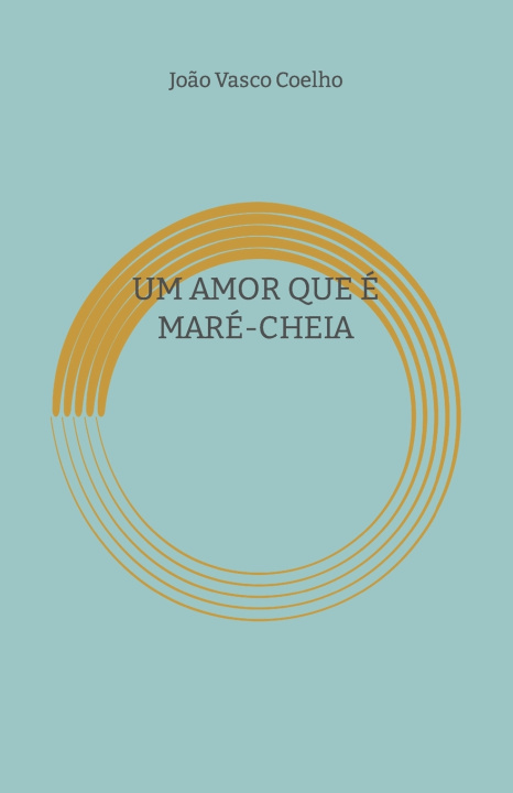 Kniha UM AMOR QUE É MARÉ-CHEIA João Vasco Coelho