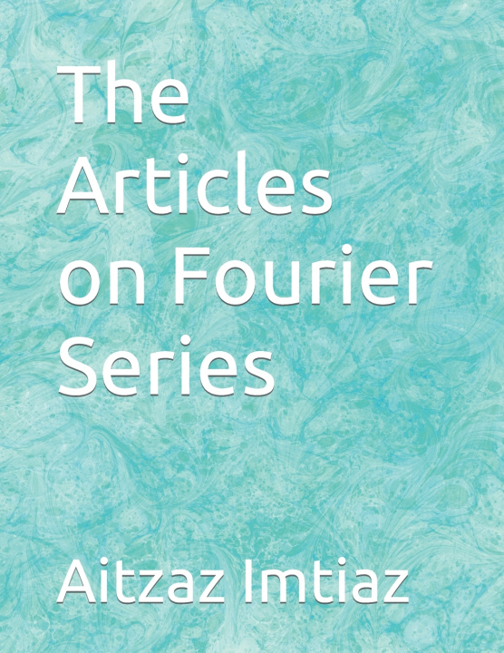Knjiga The Articles on Fourier Series Aitzaz Imtiaz
