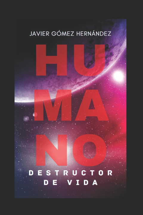 Knjiga HUMANO, DESTRUCTOR DE VIDA JAVIER GÓMEZ HERNÁNDEZ