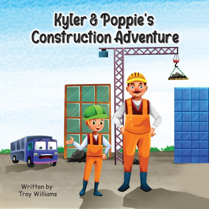 Книга Kyler & Poppie's Construction Adventure Troy Williams
