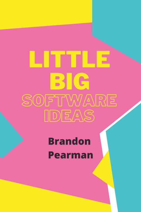 Kniha Little Big Software Ideas Brandon Pearman
