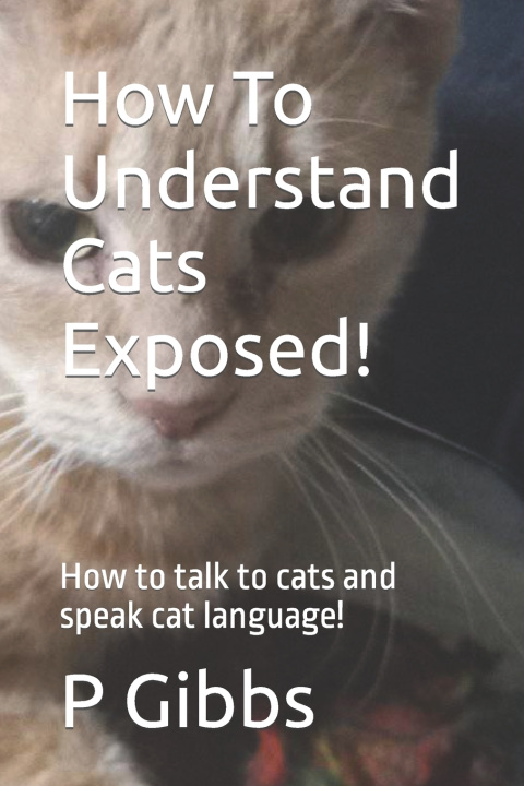 Книга How To Understand Cats Exposed! P Gibbs