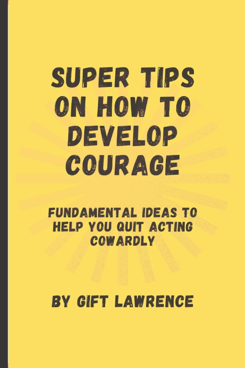 Kniha Super Tips on how to develop courage Gift Lawrence