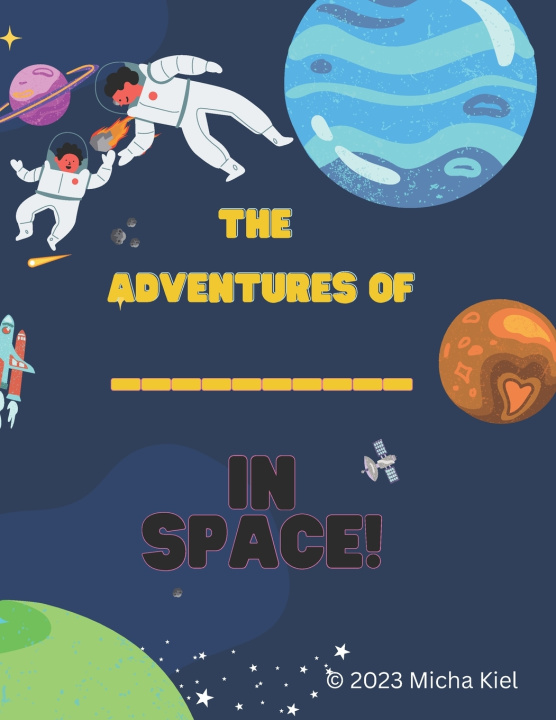 Knjiga THE ADVENTURES OF _______________ IN SPACE! Micha Kiel