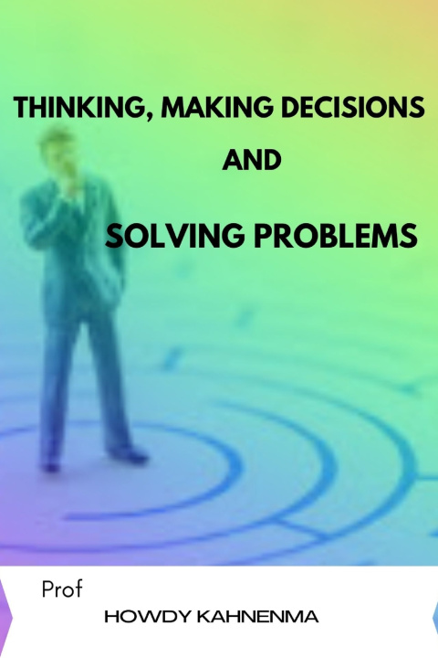 Kniha Thinking, Making Decisions and Solving Problems Prof Howdy Kahnenma