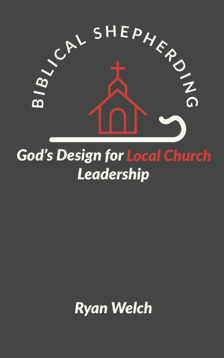 Kniha Biblical Shepherding Ryan Welch