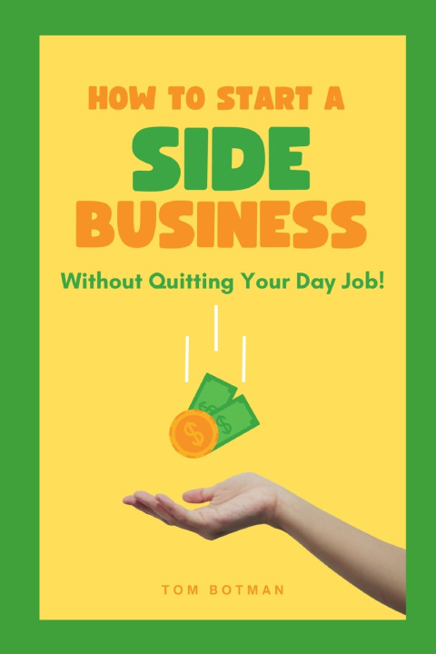 Книга How to Start a Side Business Tom Botman