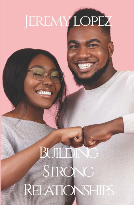 Kniha Building Strong Relationships Jeremy Lopez