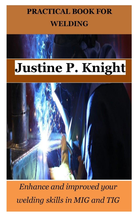 Kniha PRACTICAL BOOK FOR WELDING Justine P. Knight