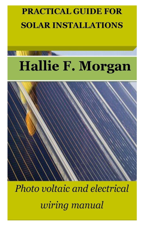 Kniha PRACTICAL GUIDE FOR SOLAR INSTALLATIONS Hallie F. Morgan