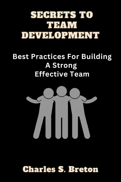 Knjiga Secrets To Team Development Charles S Breton