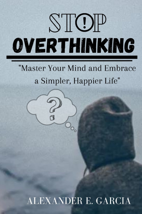 Kniha Stop Overthinking Alexander Ellis Garcia