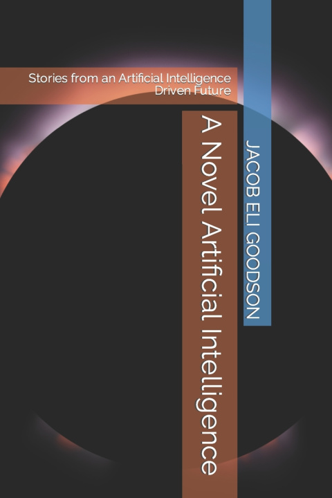 Kniha A Novel Artificial Intelligence JACOB ELI GOODSON