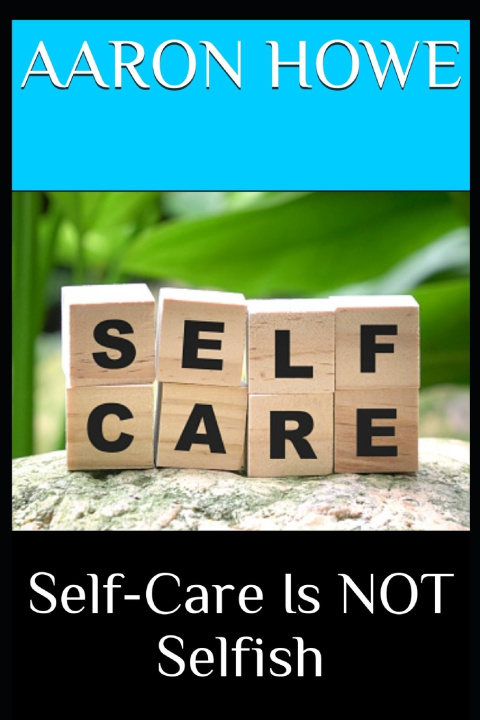 Knjiga Self-Care Is NOT Selfish Aaron Howe