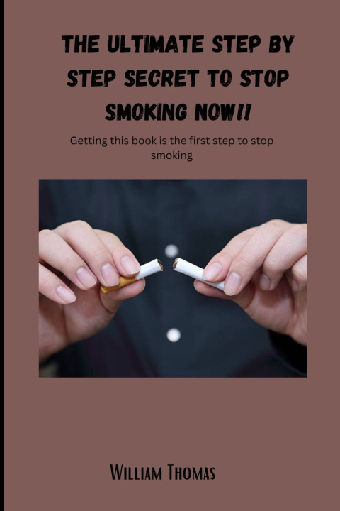 Kniha The ultimate step by step secret to stop smoking NOW!! William Thomas