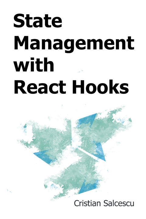 Kniha State Management with React Hooks Cristian Salcescu