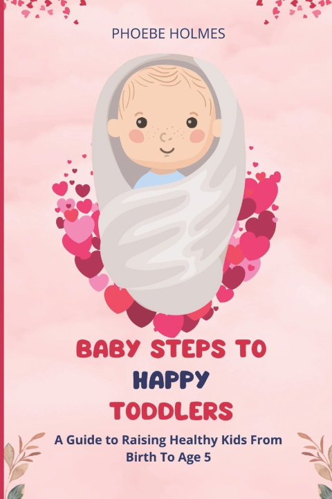 Kniha BABY STEPS TO HAPPY TODDLERS PHOEBE HOLMES