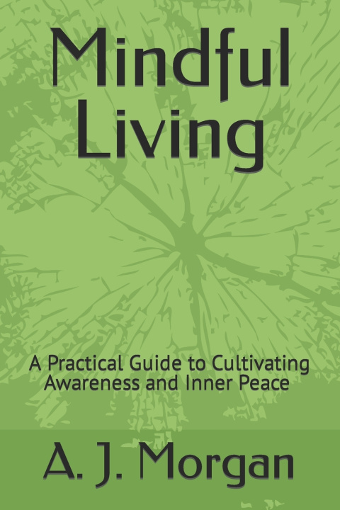 Kniha Mindful Living A. J. Morgan