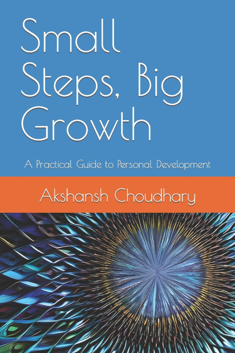 Kniha Small Steps, Big Growth Akshansh Choudhary