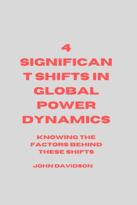Knjiga 4 SIGNIFICANT SHIFT IN GLOBAL POWER DYNAMICS JOHN DAVIDSON