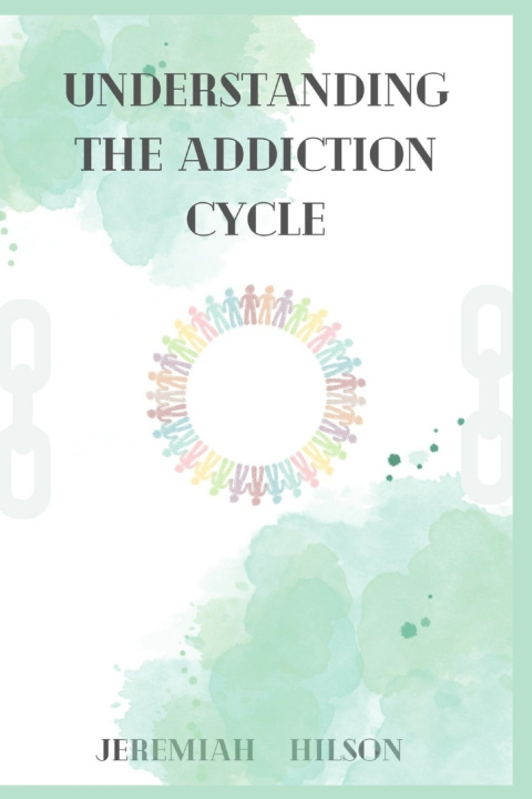 Kniha Understanding The Addiction Cycle Jeremiah Hilson