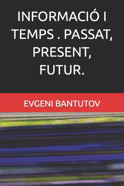 Buch INFORMACIÓ I TEMPS . PASSAT, PRESENT, FUTUR. EVGENI BANTUTOV