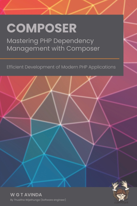 Kniha Mastering PHP Dependency Management with Composer W G T AVINDA