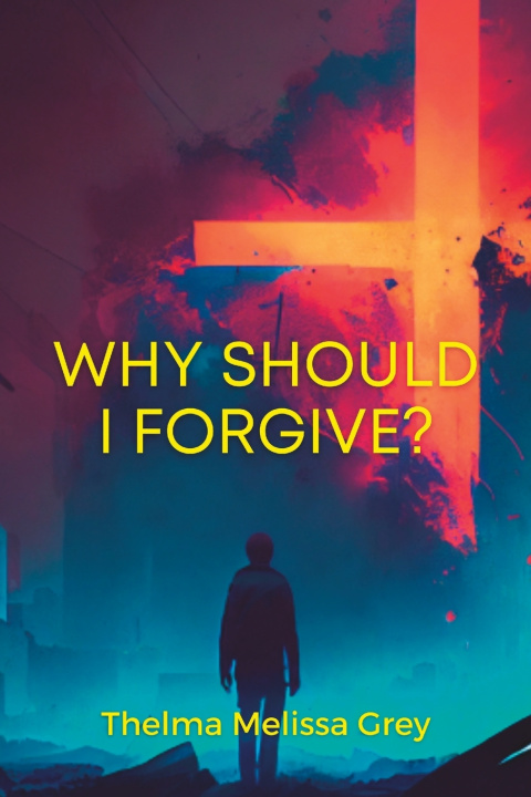 Kniha Why Should I Forgive? Thelma Melissa Grey