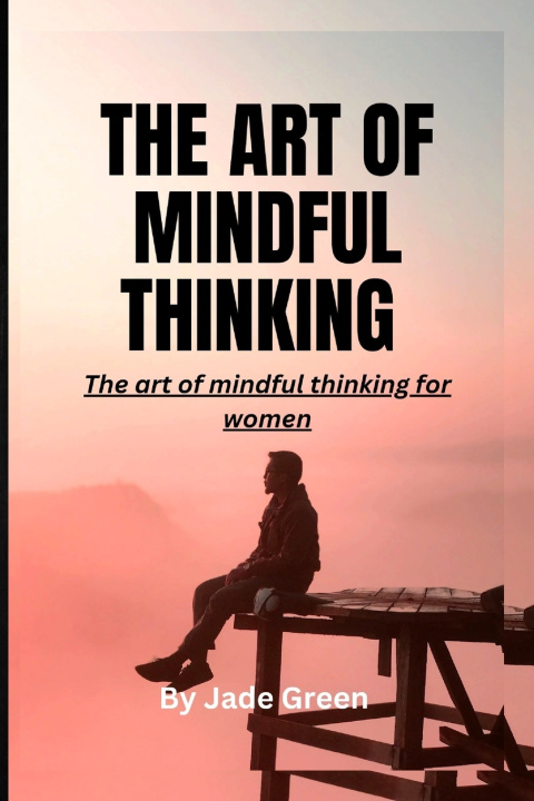 Kniha THE ART OF MINDFUL THINKING Jade Green