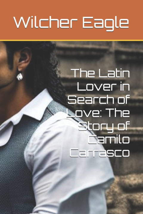 Kniha The Latin Lover in Search of Love Wilcher Eagle