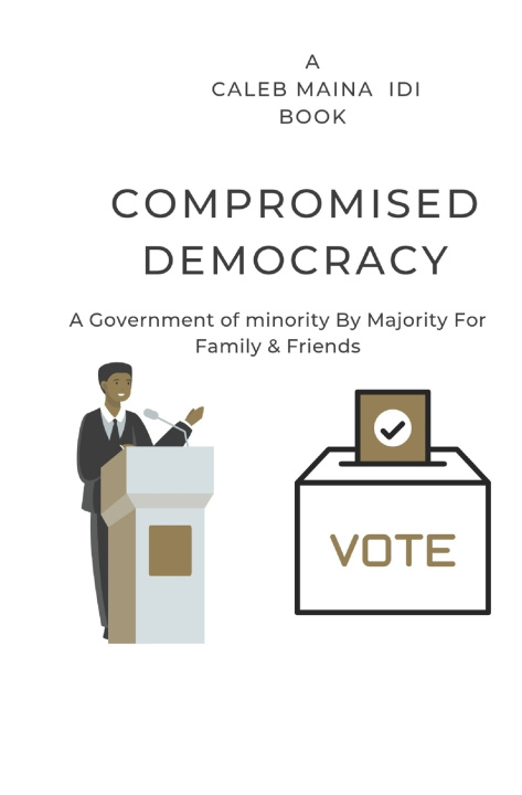 Knjiga COMPROMISED DEMOCRACY CALEB MAINA IDI