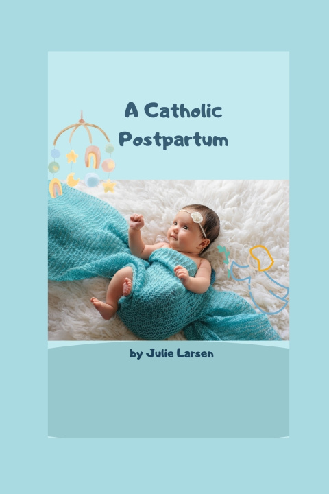 Boek A Catholic Postpartum - Second Edition 2023 Julie Larsen
