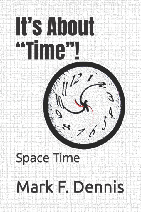 Kniha It's About "Time"! Mark F. Dennis