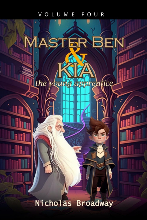 Kniha Master Ben and Kia the Young Apprentice - Volume 4 Nicholas Broadway