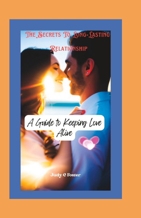 Kniha The Secrets to Long-Lasting Relationships Judy C Foster