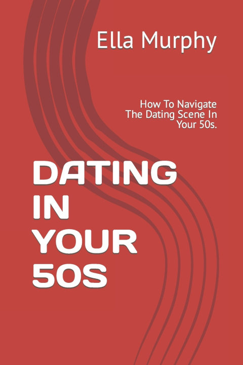 Kniha DATING IN YOUR 50S Ella Murphy