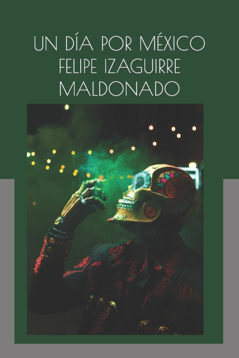 Knjiga Un día por México Felipe Izaguirre Maldonado
