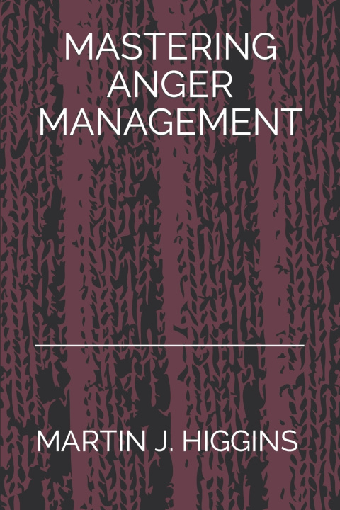 Knjiga MASTERING ANGER MANAGEMENT Martin J. Higgins