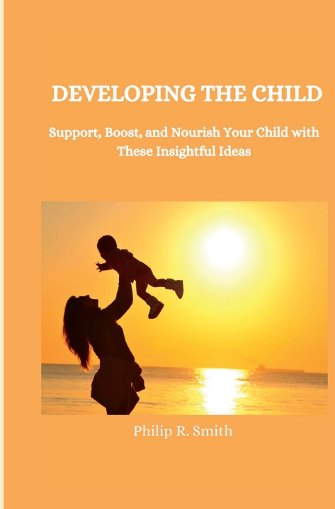Kniha Developing the Child Philip R. Smith