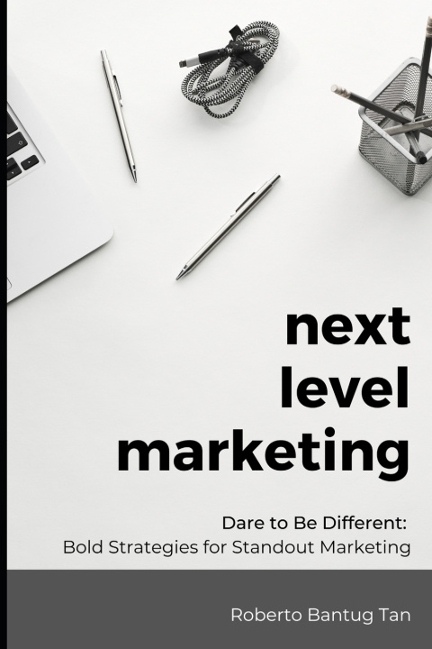 Knjiga NEXT LEVEL MARKETING Roberto Bantug Tan