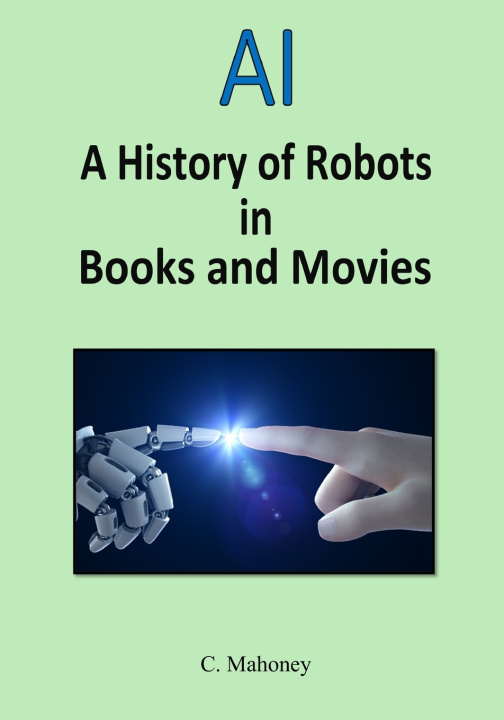 Kniha AI - A history of robots in books and movies C. Mahoney