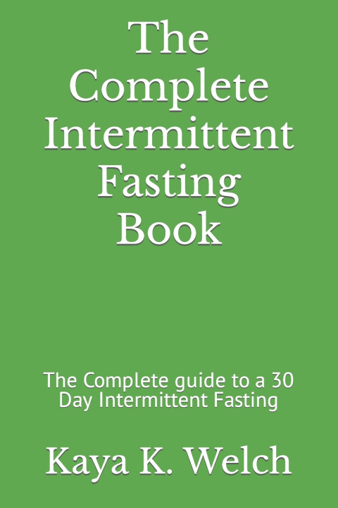 Knjiga The Complete Intermittent Fasting Book Kaya K. Welch